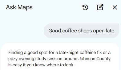 when searching for a coffee shop, Google now automatically takes time into consideration and can add a "open late" factor automatically for you: